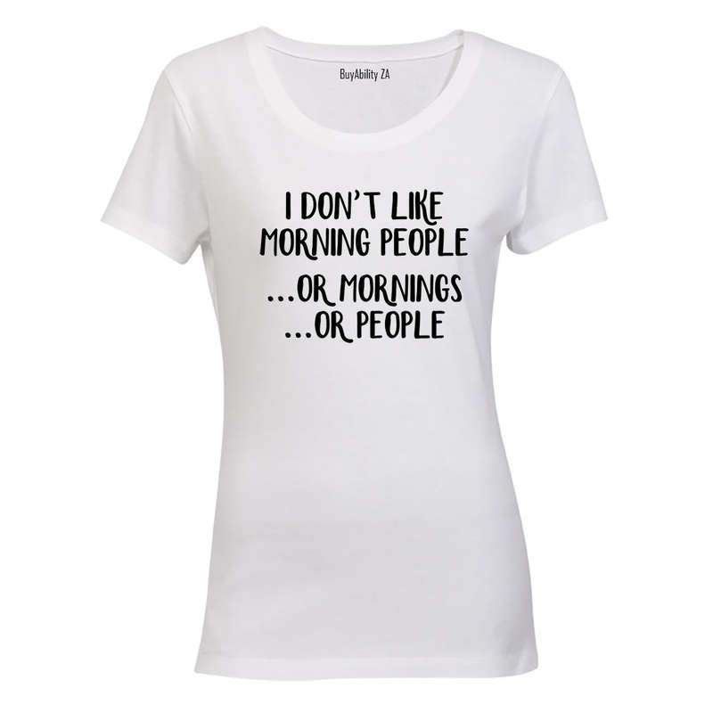 I don't like Morning People.. or Mornings, or People! - Ladies - T-Shirt