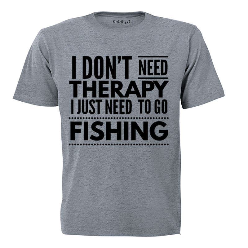 I Don't Need Therapy - Fishing - Adults - T-Shirt