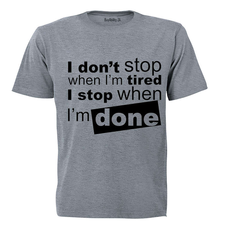 I don't stop when I'm Tired.. - Adults - T-Shirt