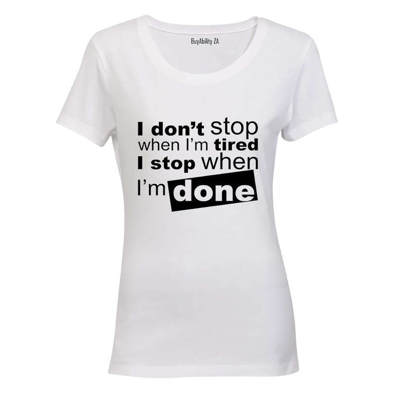I don't stop when I'm Tired.. - Ladies - T-Shirt