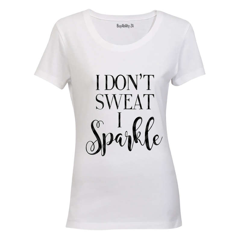 I don't Sweat... I Sparkle! - Ladies - T-Shirt