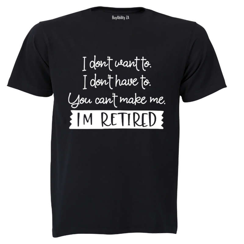I Don't Want To - Retired - Adults - T-Shirt