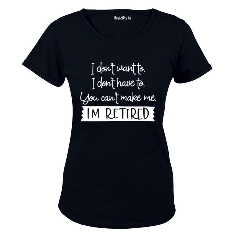 I Don't Want To - Retired - Ladies - T-Shirt
