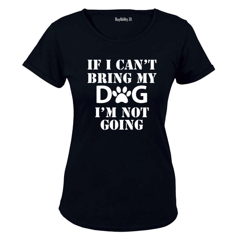 If I Can't Bring My Dog - Ladies - T-Shirt