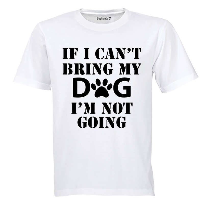 If I Can't Bring My Dog - Adults - T-Shirt
