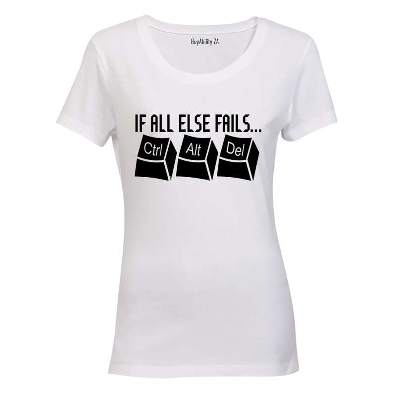If All Else Fails: CTRL - ALT - DEL - Ladies - T-Shirt