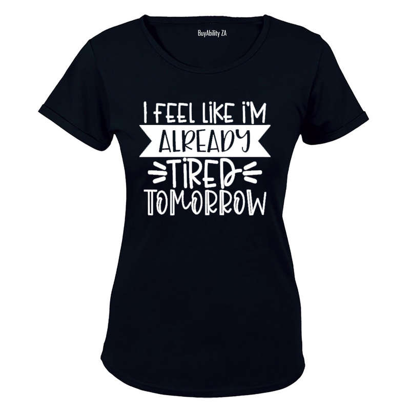 I Fell like I'm Already Tired Tomorrow - Ladies - T-Shirt