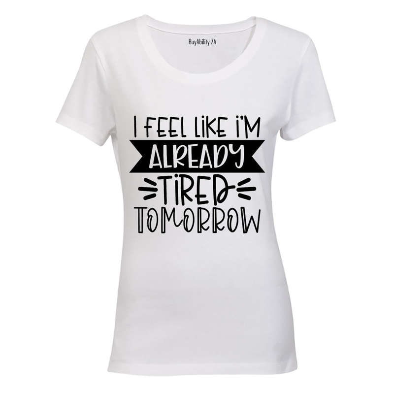 I Fell like I'm Already Tired Tomorrow - Ladies - T-Shirt