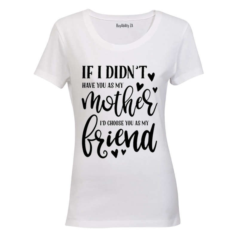 If I Didn't Have You As My Mother.. - Ladies - T-Shirt