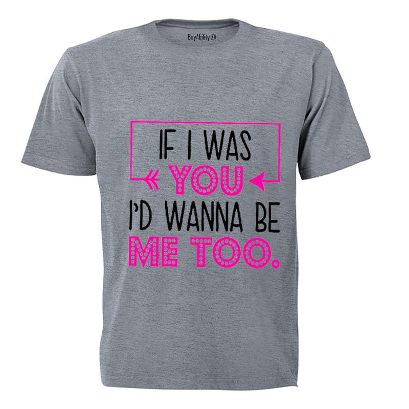 If I Was You, I'd Wanna Be Me Too - Kids T-Shirt