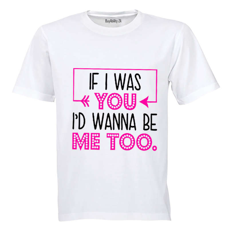 If I Was You, I'd Wanna Be Me Too - Kids T-Shirt