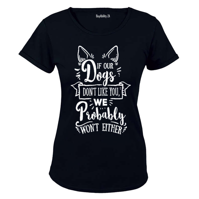 If our dogs don't like you... - Ladies - T-Shirt
