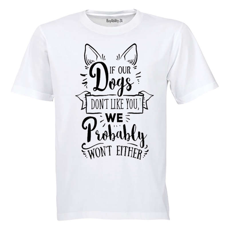 If our dogs don't like you... - Adults - T-Shirt