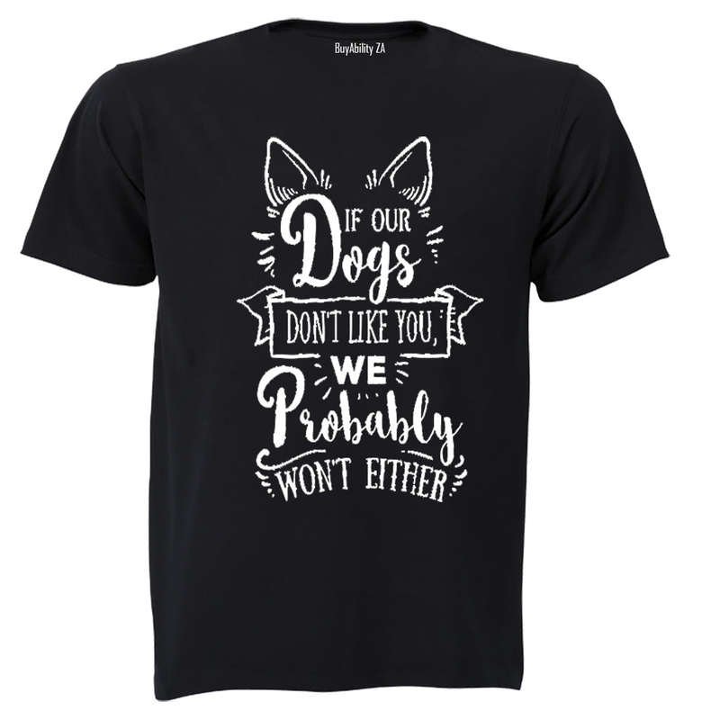 If our dogs don't like you... - Adults - T-Shirt