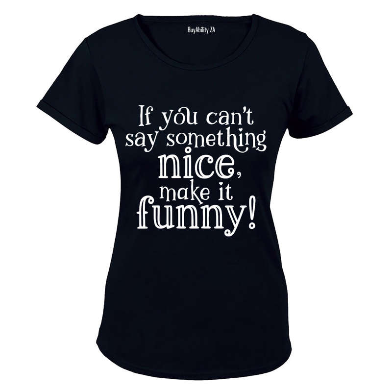 If You Can't Say Something Nice - Ladies - T-Shirt