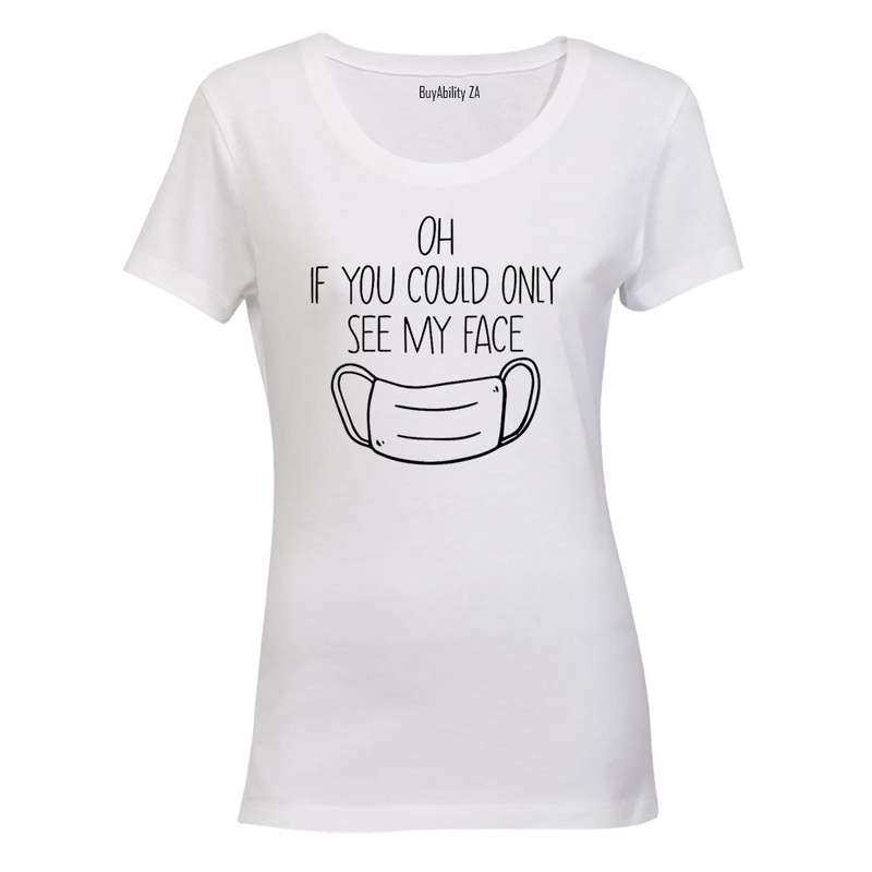 If You Could See My Face! - Ladies - T-Shirt