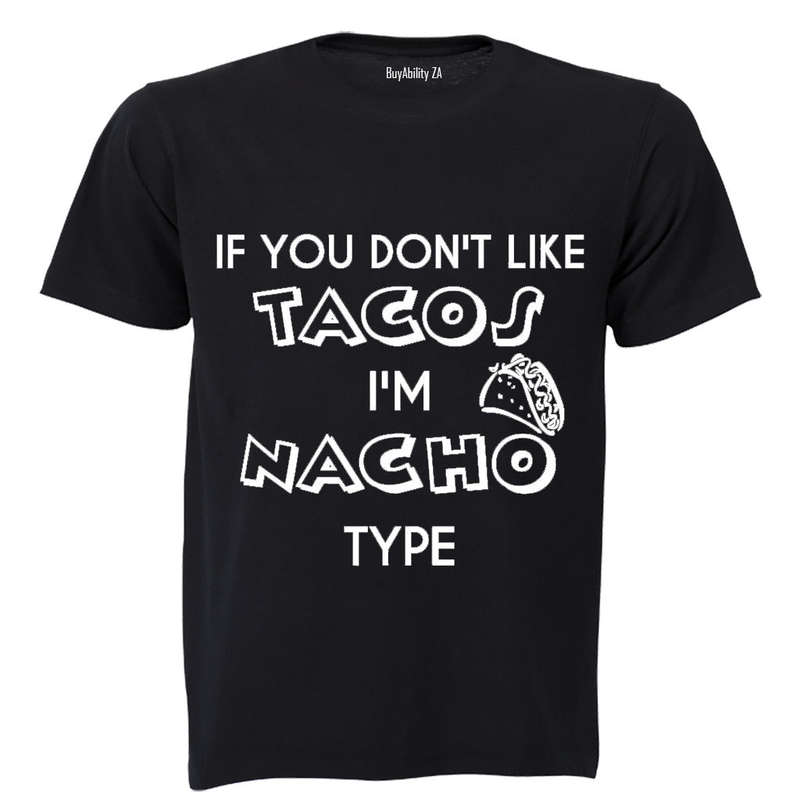 If you don't like Tacos.. - Adults - T-Shirt