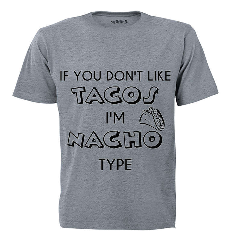 If you don't like Tacos.. - Adults - T-Shirt