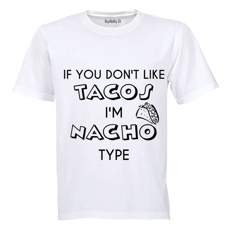 If you don't like Tacos.. - Adults - T-Shirt