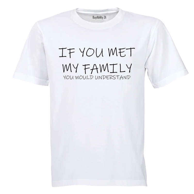 If you met my Family... You would Understand! - Kids T-Shirt