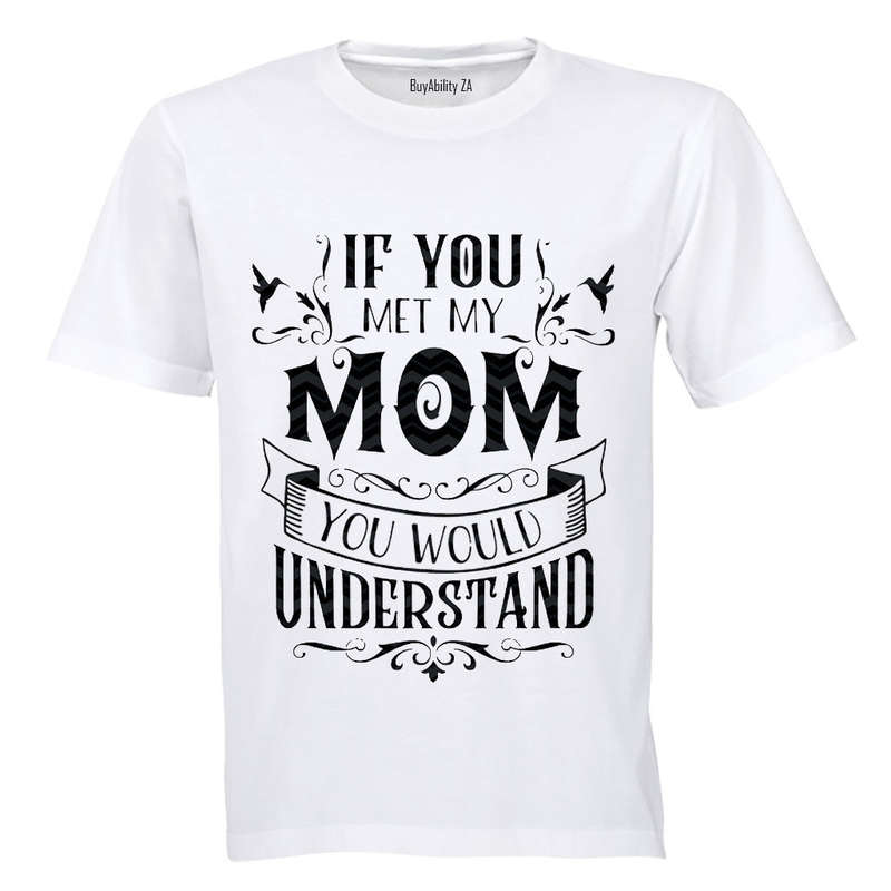 If you met my Mom - you would understand.. - Kids T-Shirt