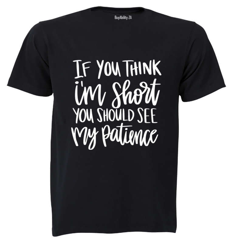 If You Think I'm Short - Adults - T-Shirt