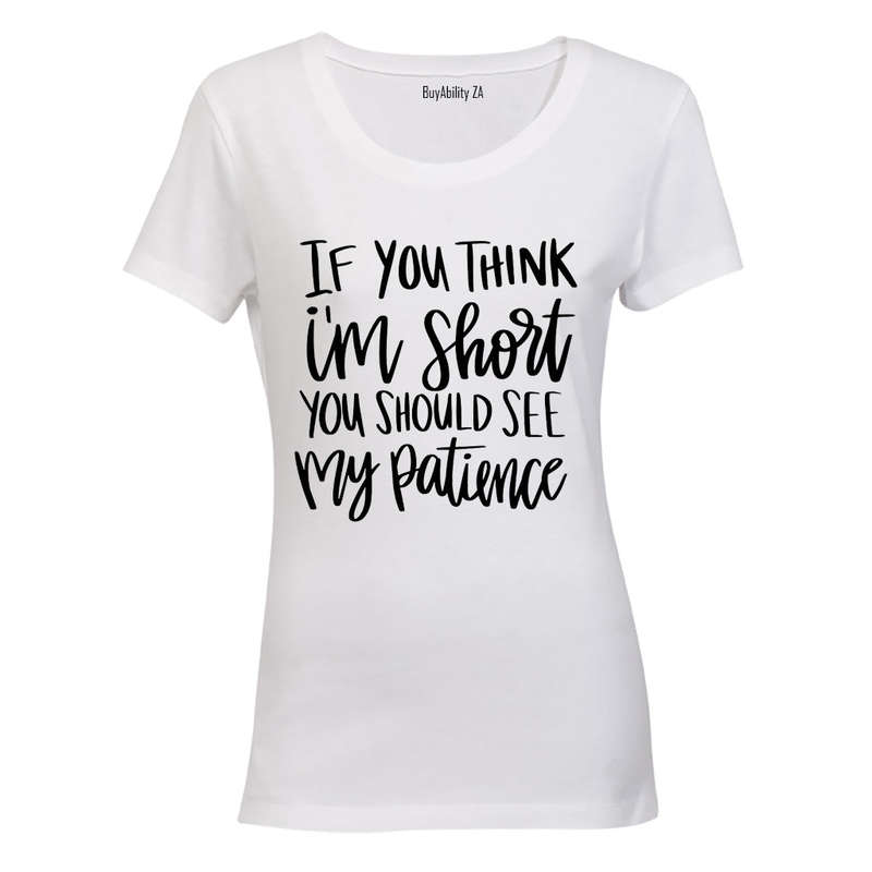 If You Think I'm Short - Ladies - T-Shirt