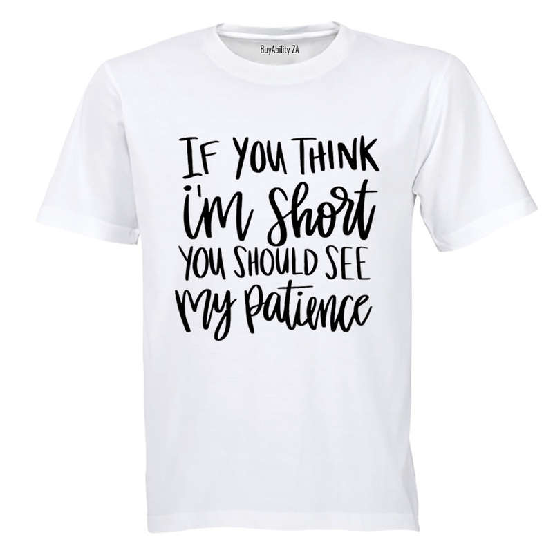 If You Think I'm Short - Adults - T-Shirt