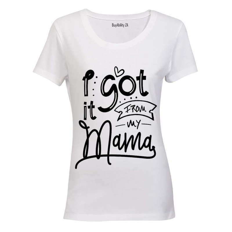 I Got it from my Mama! - Ladies - T-Shirt