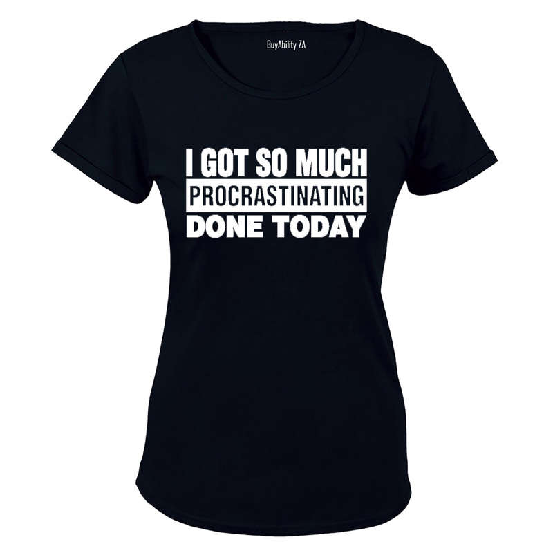 I Got So Much Procrastinating Done Today! - Ladies - T-Shirt