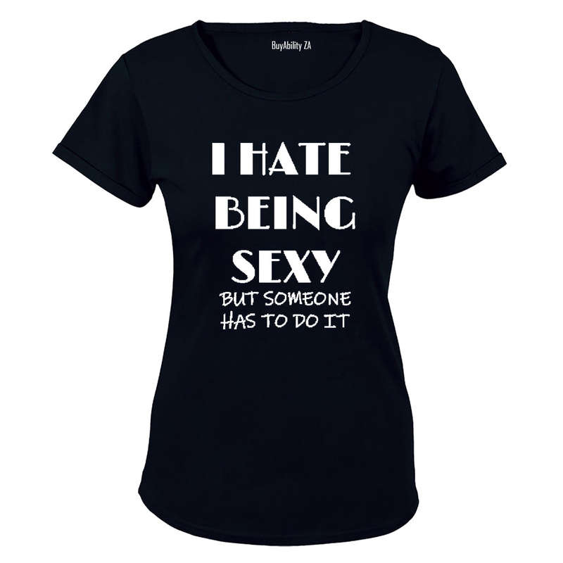 I Hate Being SEXY... - Ladies - T-Shirt