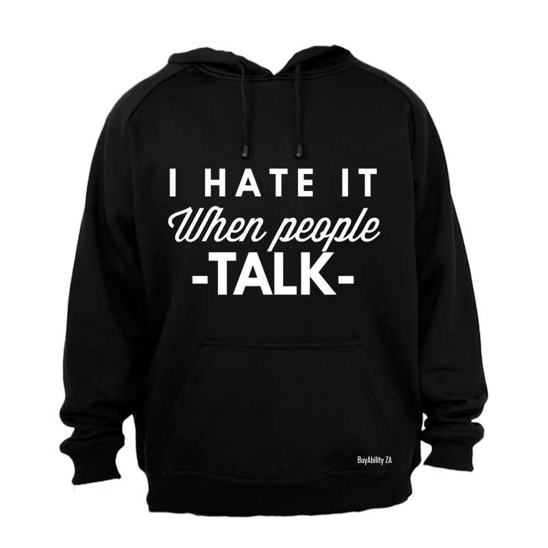 I Hate It When People Talk - Hoodie