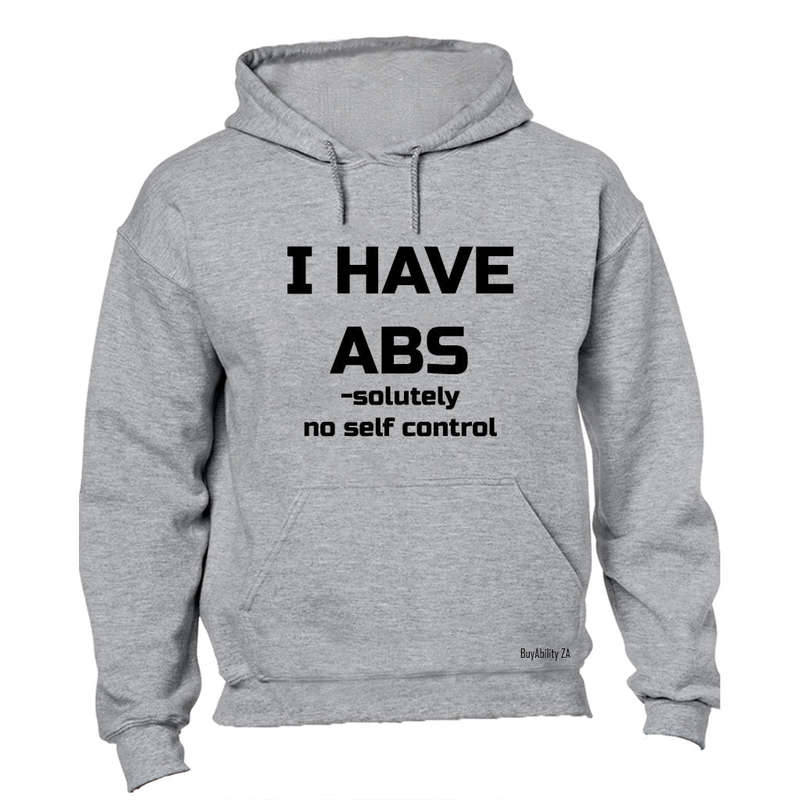 I have ABS-olutely No Self Control - Hoodie