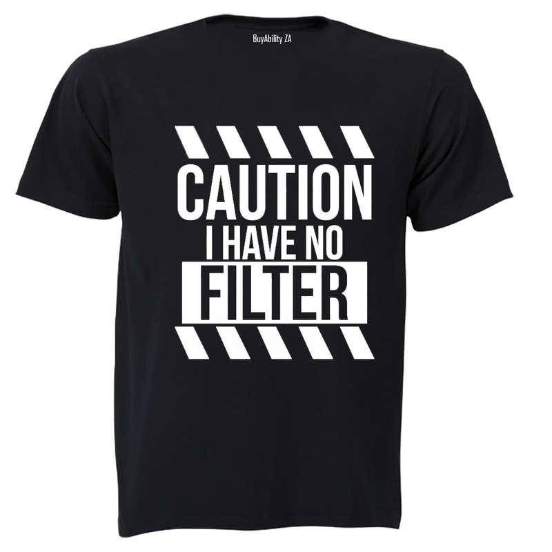 I Have No Filter - Adults - T-Shirt