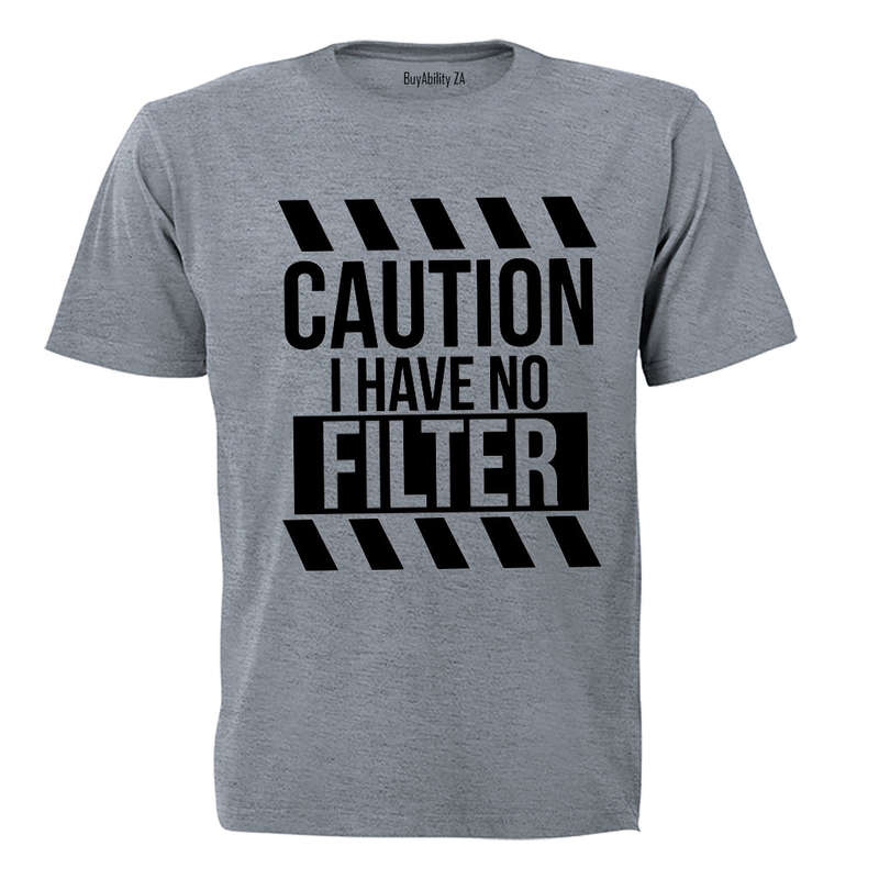 I Have No Filter - Adults - T-Shirt