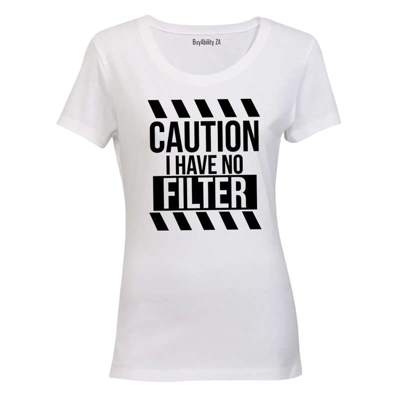 I Have No Filter - Ladies - T-Shirt