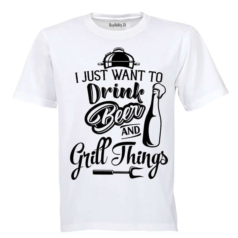 I Just Want to Drink Beer - Adults - T-Shirt