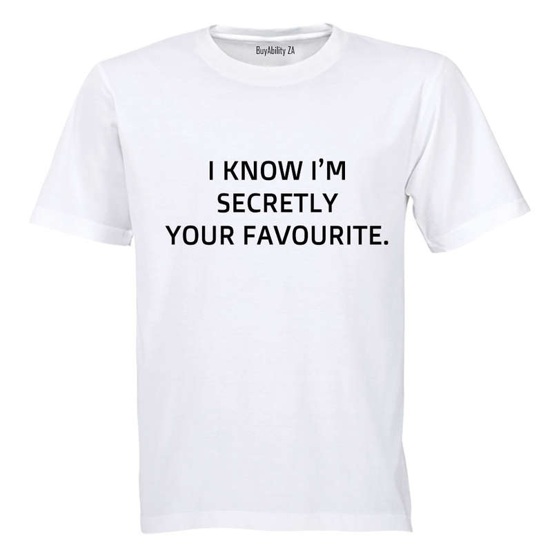I know I'm secretly your Favourite! - Adults - T-Shirt