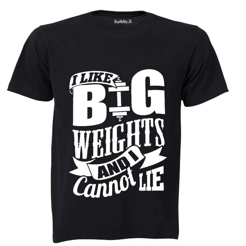 I Like Big Weights and I Cannot Lie! - Adults - T-Shirt