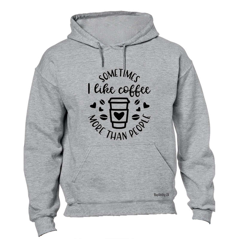 Coffee More Than People - Hoodie