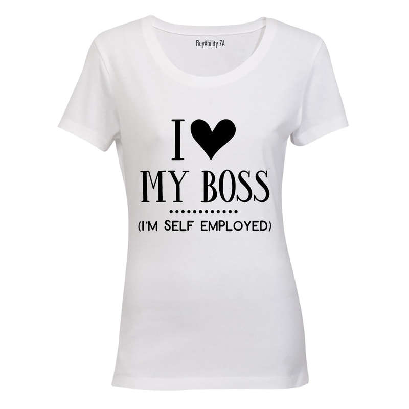 I Love My Boss - I'm Self Employed - Ladies - T-Shirt
