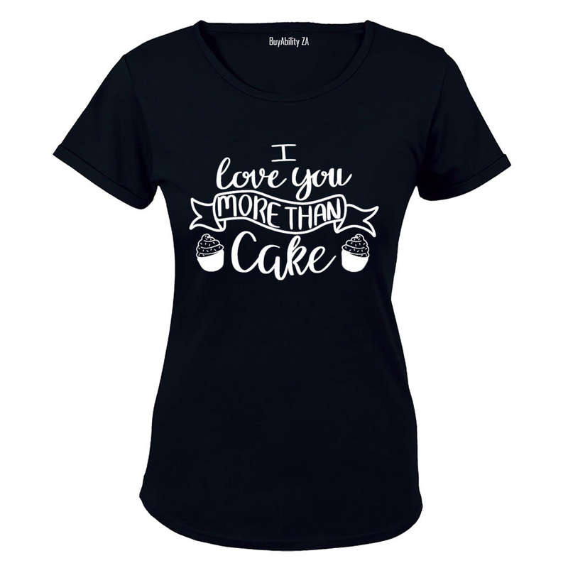 I Love You More Than Cake - Valentine Inspired - Ladies - T-Shirt
