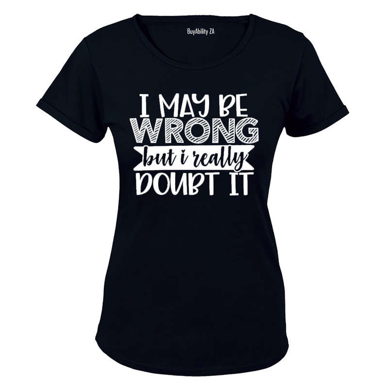 I May Be Wrong - Really Doubt It - Ladies - T-Shirt