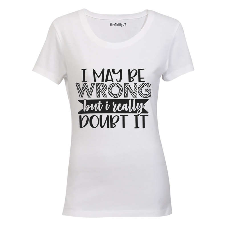 I May Be Wrong - Really Doubt It - Ladies - T-Shirt