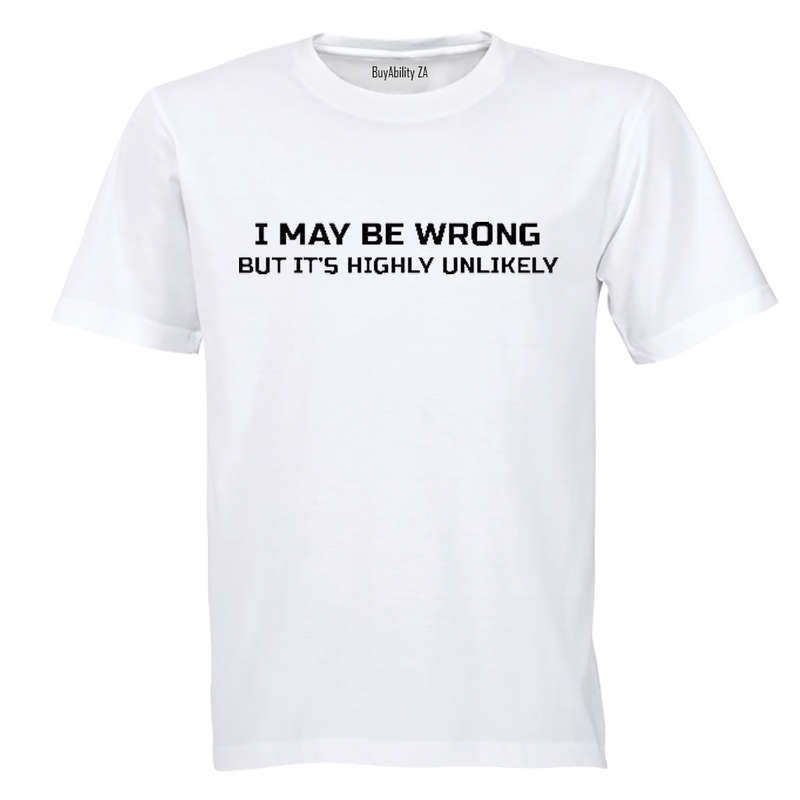 I May be Wrong... Highly Unlikely! - Adults - T-Shirt