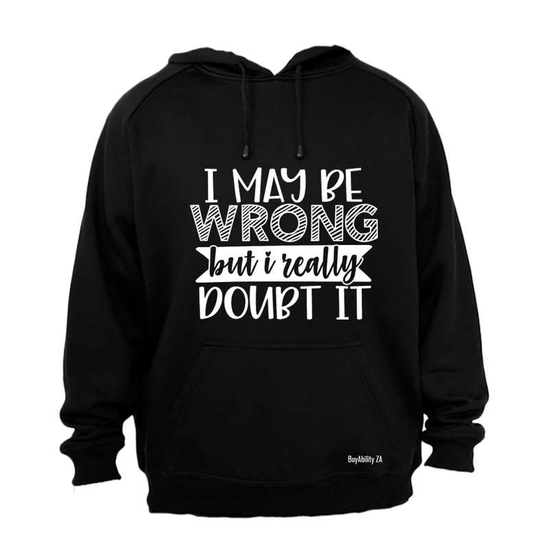 I May Be Wrong - Really Doubt It - Hoodie