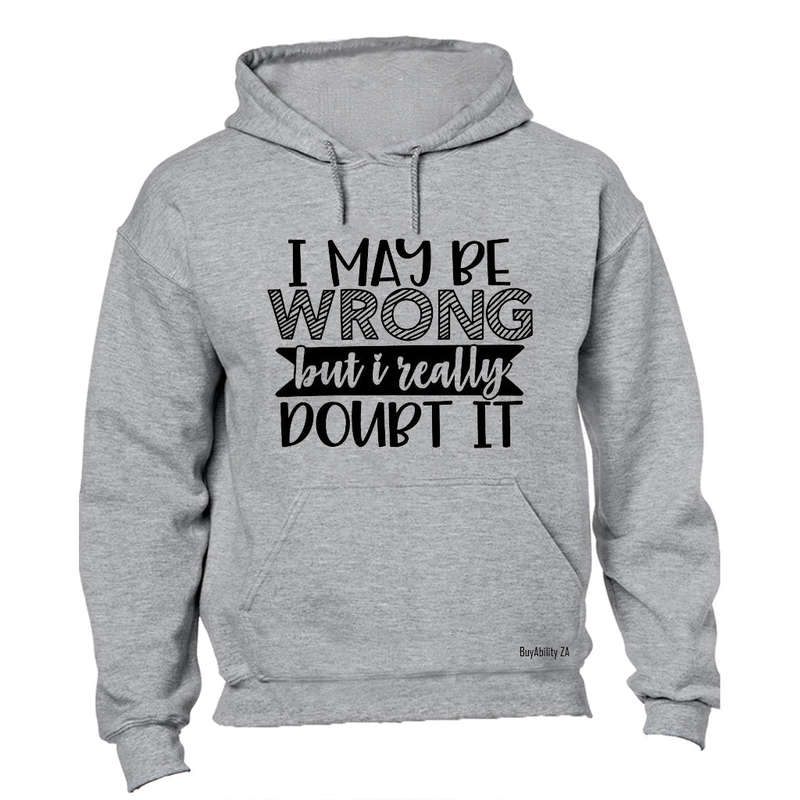 I May Be Wrong - Really Doubt It - Hoodie