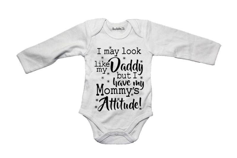 I May Look Like My Daddy, Mommy's Attitude!  - Baby Grow