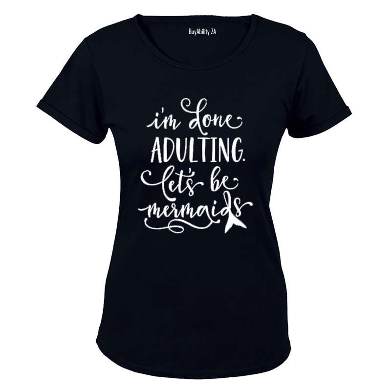I'm done Adulting - Lets be Mermaids! - Ladies - T-Shirt