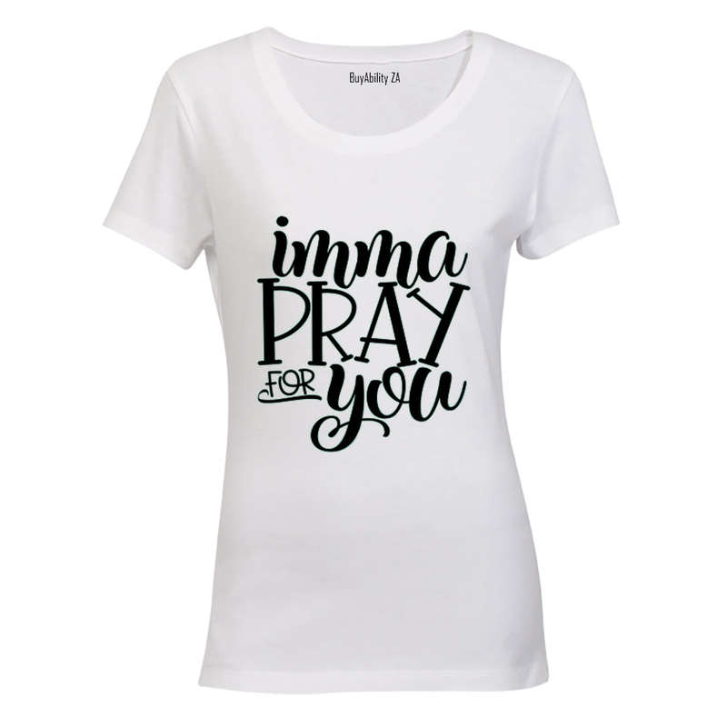 Imma Pray for You - Ladies - T-Shirt